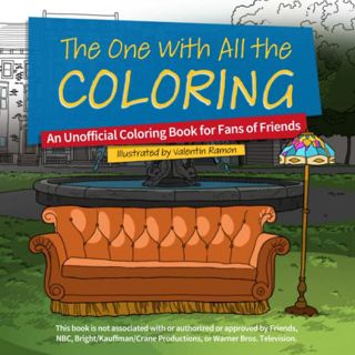 Access PDF EBOOK EPUB KINDLE The One with All the Coloring: An Unofficial Coloring Book for Fans of