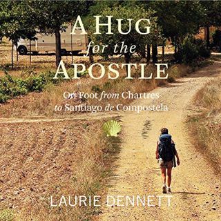 Read EPUB KINDLE PDF EBOOK A Hug for the Apostle: On Foot from Chartres to Santiago de Compostela by