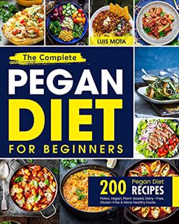 [View] EPUB KINDLE PDF EBOOK The Complete Pegan Diet For Beginners: Over 200 Delicious Pegan Diet Re
