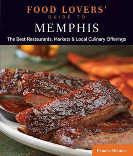 ACCESS [PDF EBOOK EPUB KINDLE] Food Lovers' Guide to® Memphis: The Best Restaurants, Markets & Local