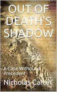 View [EBOOK EPUB KINDLE PDF] Out of Death's Shadow: A Case Without a Precedent by Nicholas Carter 📖