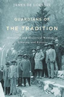 READ EBOOK EPUB KINDLE PDF Guardians of the Tradition: Historians and Historical Writing in Ethiopia