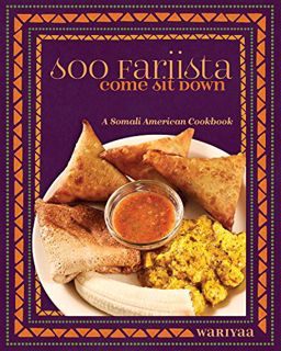 [View] [PDF EBOOK EPUB KINDLE] Soo Fariista / Come Sit Down: A Somali American Cookbook by  Wariyaa