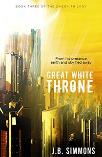 ACCESS EBOOK EPUB KINDLE PDF Great White Throne (The Omega Trilogy Book 3) by  J.B. Simmons 📚