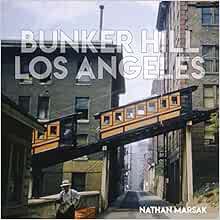 [View] KINDLE PDF EBOOK EPUB Bunker Hill Los Angeles: Essence of Sunshine and Noir by Nathan Marsak