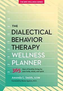 READ EBOOK EPUB KINDLE PDF The Dialectical Behavior Therapy Wellness Planner: 365 Days of Healthy Li
