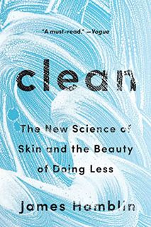 ACCESS EPUB KINDLE PDF EBOOK Clean: The New Science of Skin and the Beauty of Doing Less by  James H