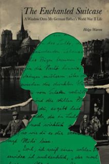 READ [KINDLE PDF EBOOK EPUB] The Enchanted Suitcase: A Window Onto My German Father's World War II L