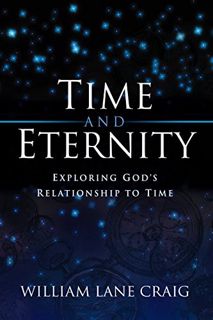 VIEW [KINDLE PDF EBOOK EPUB] Time and Eternity: Exploring God's Relationship to Time by  William Lan
