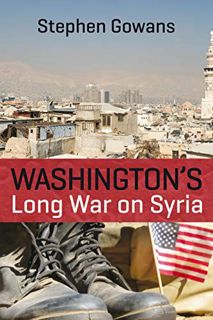 [VIEW] [EBOOK EPUB KINDLE PDF] Washington's Long War on Syria by  Stephen Gowans 📂