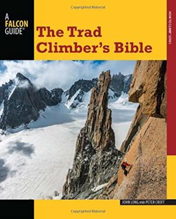 ACCESS [PDF EBOOK EPUB KINDLE] Trad Climber's Bible (How To Climb Series) by  John Long &  Peter Cro