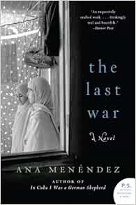 View [KINDLE PDF EBOOK EPUB] The Last War: A Novel by Ana Menendez 💗