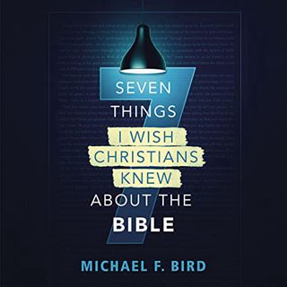GET [EBOOK EPUB KINDLE PDF] Seven Things I Wish Christians Knew About the Bible by  Michael F. Bird,