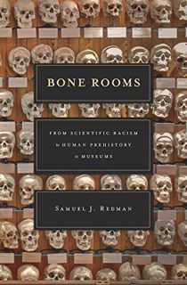 Access EPUB KINDLE PDF EBOOK Bone Rooms: From Scientific Racism to Human Prehistory in Museums by  S