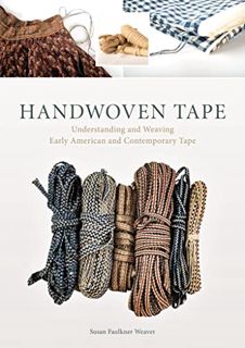 READ EPUB KINDLE PDF EBOOK Handwoven Tape: Understanding and Weaving Early American and Contemporary