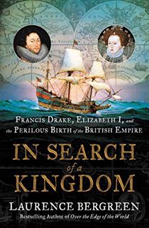 [View] [EPUB KINDLE PDF EBOOK] In Search of a Kingdom: Francis Drake, Elizabeth I, and the Perilous