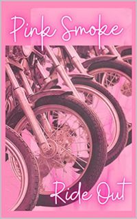 GET EPUB KINDLE PDF EBOOK Ride Out: Pink Smoke Series by  Virgo Girl 📪