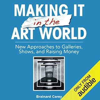 [GET] KINDLE PDF EBOOK EPUB Making It in the Art World: New Approaches to Galleries, Shows, and Rais