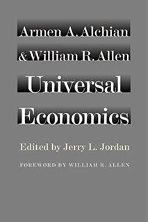 [Access] [EPUB KINDLE PDF EBOOK] Universal Economics by  Armen A. Alchian &  William R. Allen √