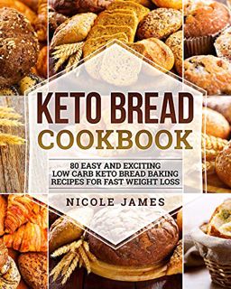 [GET] EBOOK EPUB KINDLE PDF Keto Bread Cookbook: 80 Easy And Exciting Low Carb Keto Bread Baking Rec