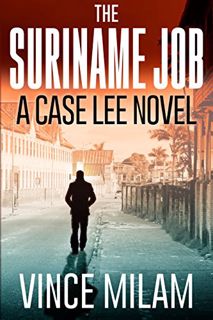 READ [KINDLE PDF EBOOK EPUB] The Suriname Job (A Case Lee Novel Book 1) by  Vince Milam 📄