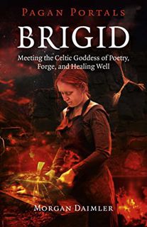 [READ] EBOOK EPUB KINDLE PDF Pagan Portals - Brigid: Meeting The Celtic Goddess Of Poetry, Forge, An