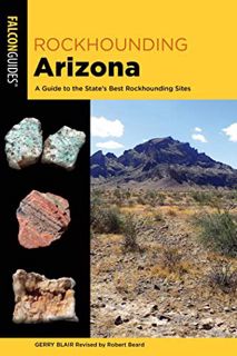 [ACCESS] [EBOOK EPUB KINDLE PDF] Rockhounding Arizona: A Guide to the State’s Best Rockhounding Site