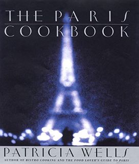 VIEW [EPUB KINDLE PDF EBOOK] The Paris Cookbook by  Patricia Wells 📂