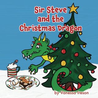 [Read] [PDF EBOOK EPUB KINDLE] Sir Steve and the Christmas Dragon by  Vanessa Ireson ☑️