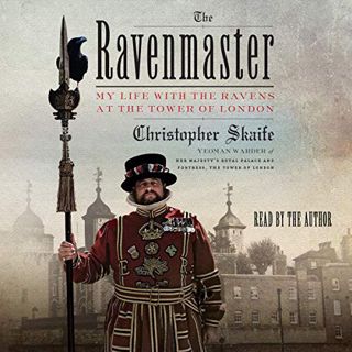 VIEW EBOOK EPUB KINDLE PDF The Ravenmaster: My Life with the Ravens at the Tower of London by  Chris