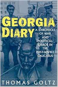[READ] [PDF EBOOK EPUB KINDLE] Georgia Diary: A Chronicle of War and Political Chaos in the Post-Sov