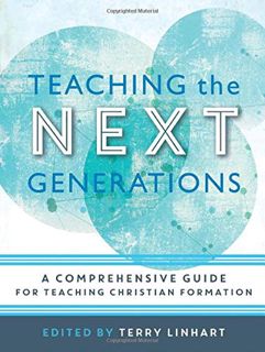 VIEW KINDLE PDF EBOOK EPUB Teaching the Next Generations: A Comprehensive Guide for Teaching Christi
