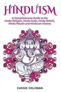 [ACCESS] EPUB KINDLE PDF EBOOK Hinduism: A Comprehensive Guide to the Hindu Religion, Hindu Gods, Hi