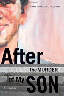 [READ] [EBOOK EPUB KINDLE PDF] After the Murder of My Son by  Mary Rondeau Westra 📄
