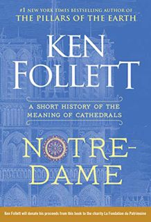 GET [EBOOK EPUB KINDLE PDF] Notre-Dame: A Short History of the Meaning of Cathedrals by  Ken Follett
