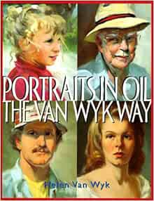 Read EPUB KINDLE PDF EBOOK Portraits in Oil the Van Wyk Way by Helen Van Wyk 📝