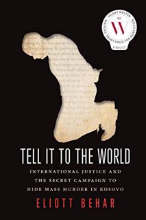 [View] EPUB KINDLE PDF EBOOK Tell It to the World: International Justice and the Secret Campaign to