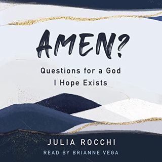 [READ] [PDF EBOOK EPUB KINDLE] Amen?: Questions for a God I Hope Exists by  Julia Rocchi,Brianne Veg
