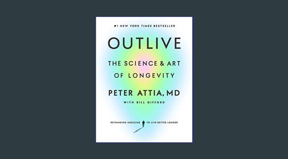 PDF 📕 Outlive: The Science and Art of Longevity     Kindle Edition Read online