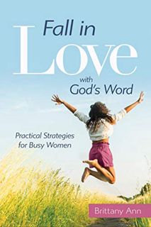 View KINDLE PDF EBOOK EPUB Fall in Love with God's Word: Practical Strategies for Busy Women by  Bri