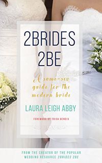 ACCESS [EBOOK EPUB KINDLE PDF] 2Brides 2Be: A Same-Sex Guide for the Modern Bride by  Laura Leigh Ab