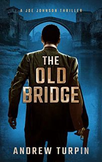 [Read] [EPUB KINDLE PDF EBOOK] The Old Bridge: a spy thriller (A Joe Johnson Thriller, Book 2) by  A