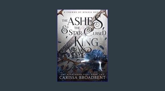 Read ebook [PDF] 📖 The Ashes and the Star-Cursed King (Crowns of Nyaxia Book 2)     Kindle Edit