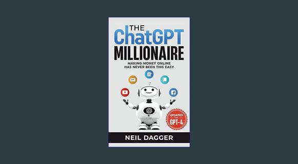 PDF ⚡ The ChatGPT Millionaire: Making Money Online has never been this EASY (Updated for GPT-4)