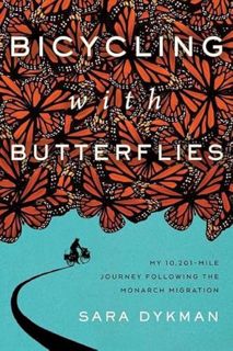 [ACCESS] KINDLE PDF EBOOK EPUB Bicycling with Butterflies: My 10,201-Mile Journey Following the Mona