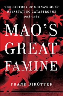Access [EBOOK EPUB KINDLE PDF] Mao's Great Famine: The History of China's Most Devastating Catastrop