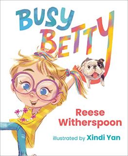 GET [EBOOK EPUB KINDLE PDF] Busy Betty by  Reese Witherspoon &  Xindi Yan 📂