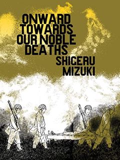 [VIEW] KINDLE PDF EBOOK EPUB Onward Towards Our Noble Deaths by  Shigeru Mizuki &  Jocelyne Allen 📤