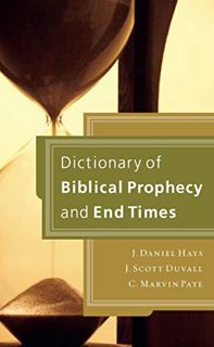 Access [PDF EBOOK EPUB KINDLE] Dictionary of Biblical Prophecy and End Times by  J. Daniel Hays,J. S