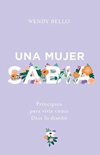 GET [EBOOK EPUB KINDLE PDF] Una mujer sabia: Principios para vivir como Dios lo diseñó (Spanish Edit